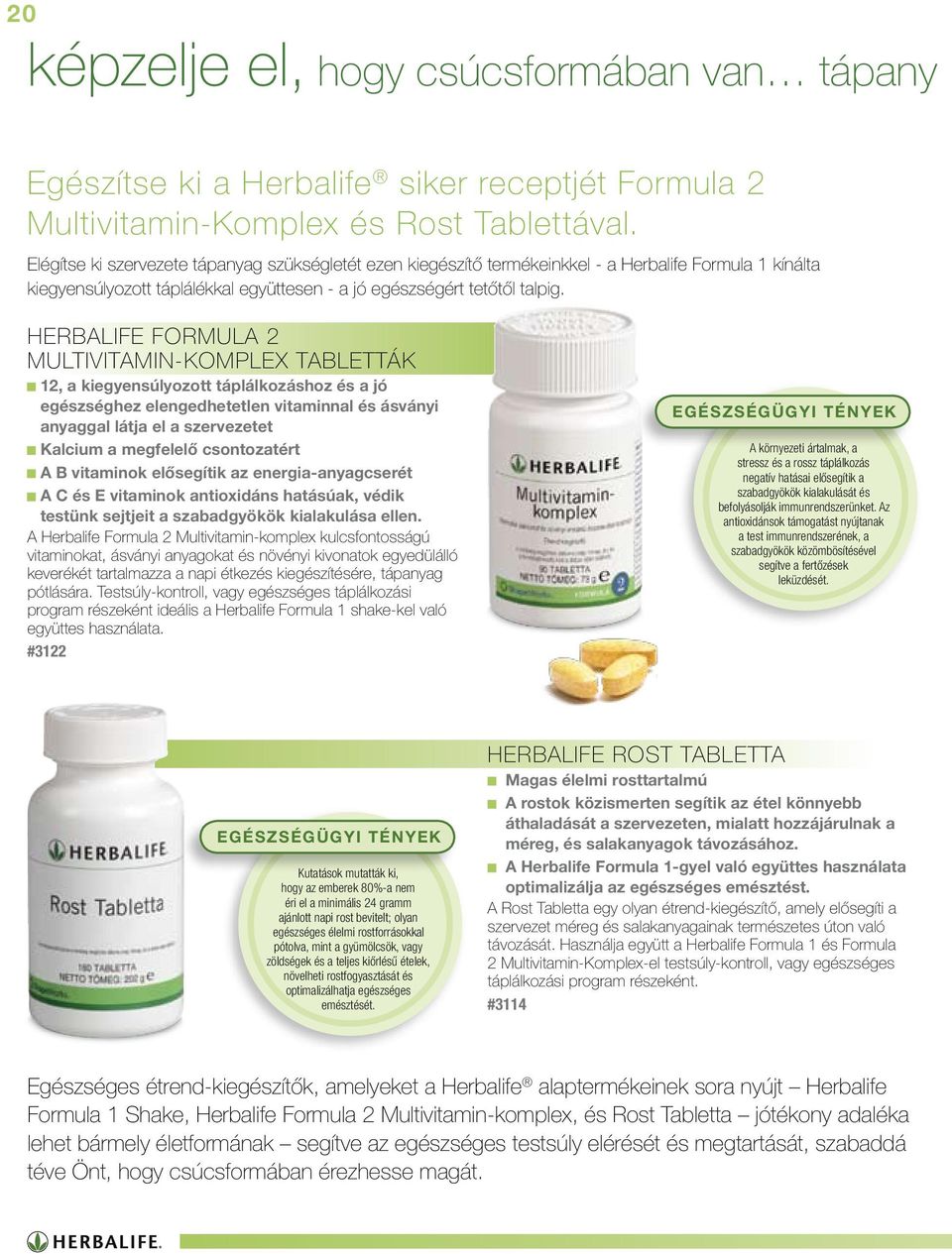 HERBALIFE FORMULA 2 MULTIVITAMIN-KOMPLEX TABLETTÁK 12, a kiegyensúlyozott táplálkozáshoz és a jó egészséghez elengedhetetlen vitaminnal és ásványi anyaggal látja el a szervezetet Kalcium a megfelelő