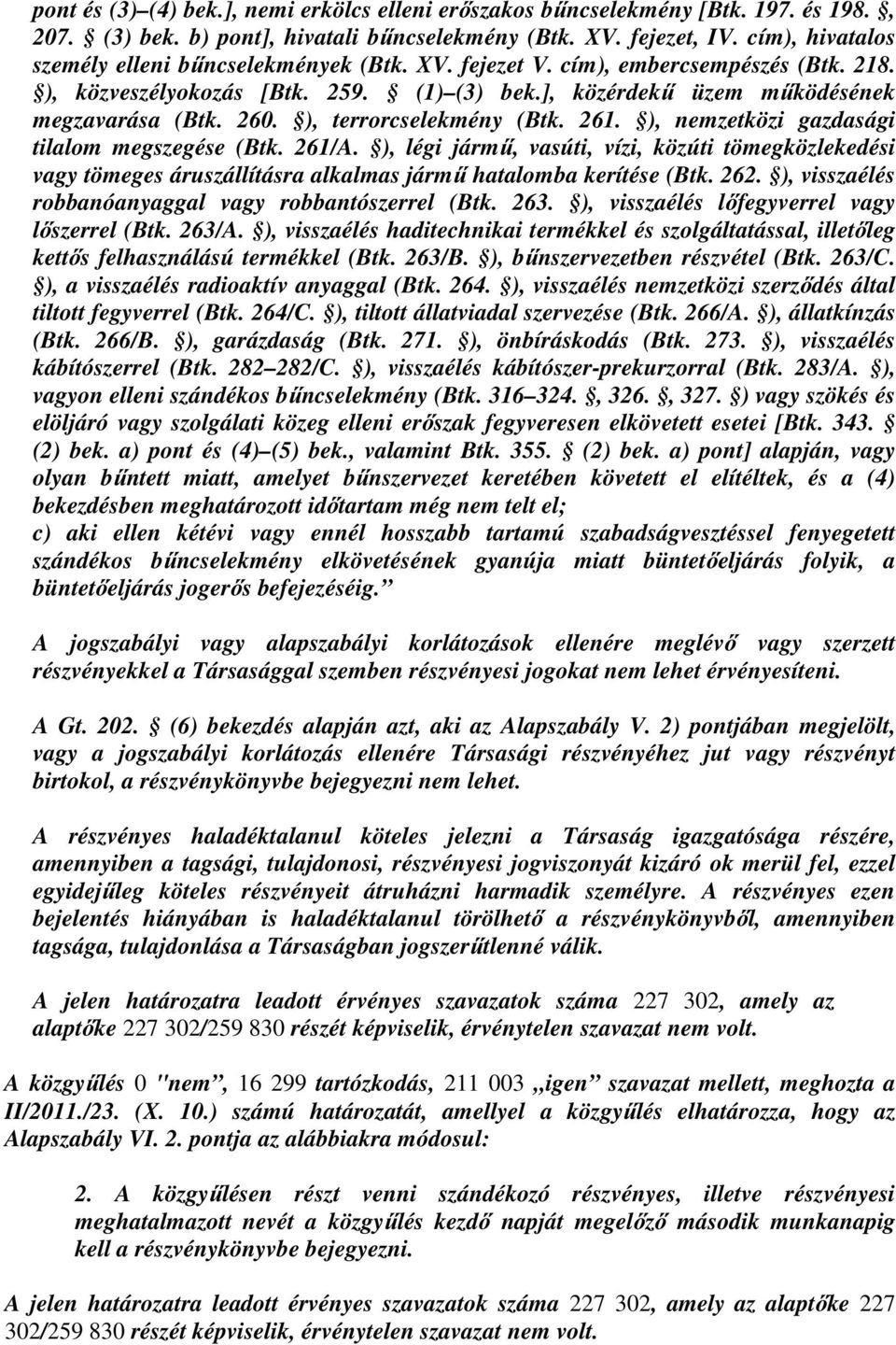 ), terrorcselekmény (Btk. 261. ), nemzetközi gazdasági tilalom megszegése (Btk. 261/A.