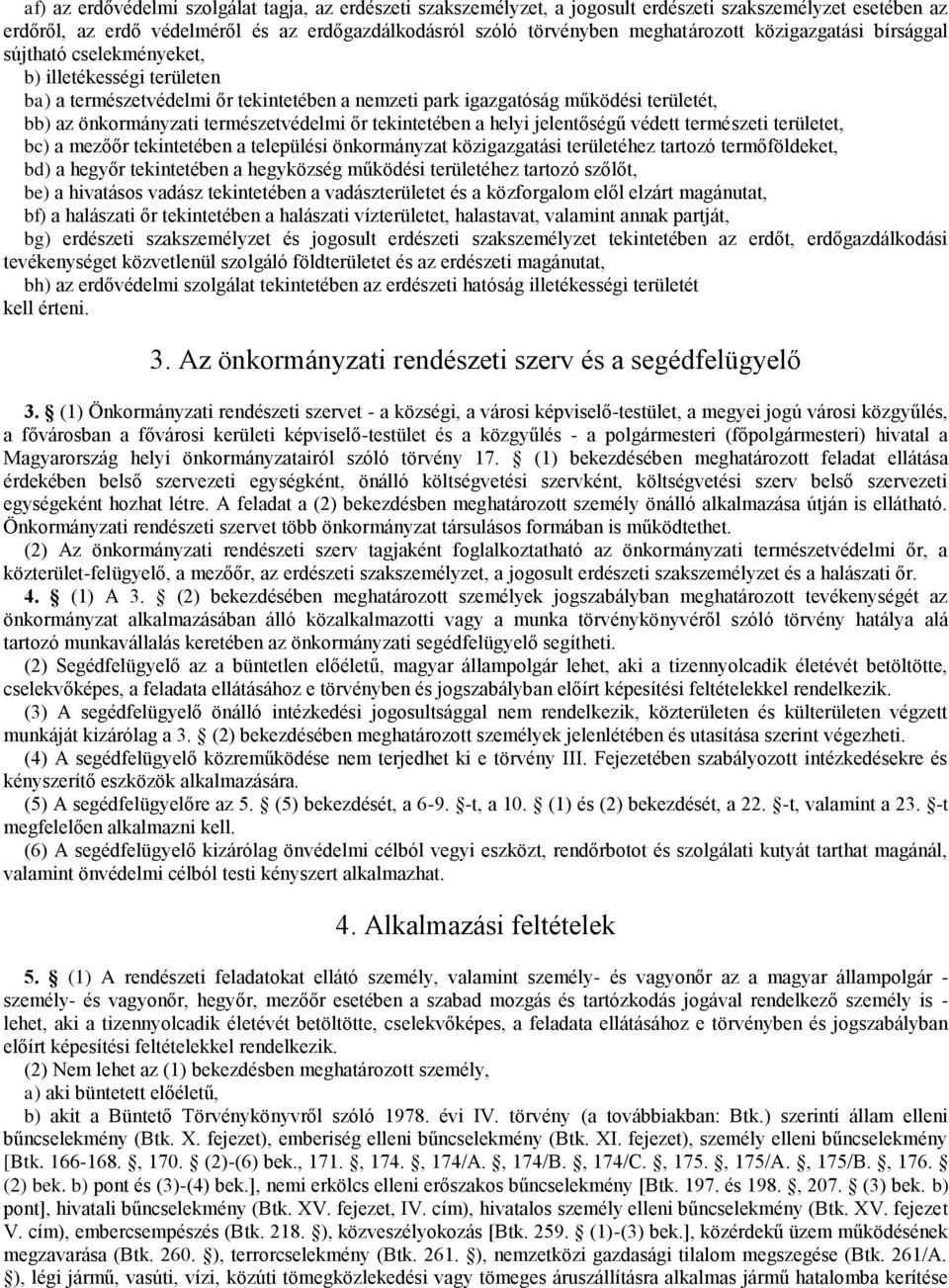 őr tekintetében a helyi jelentőségű védett természeti területet, bc) a mezőőr tekintetében a települési önkormányzat közigazgatási területéhez tartozó termőföldeket, bd) a hegyőr tekintetében a