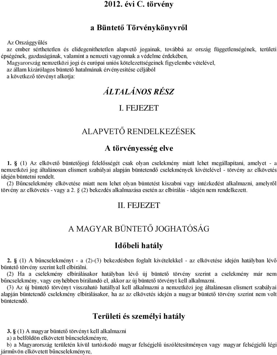 nemzeti vagyonnak a védelme érdekében, Magyarország nemzetközi jogi és európai uniós kötelezettségeinek figyelembe vételével, az állam kizárólagos büntető hatalmának érvényesítése céljából a