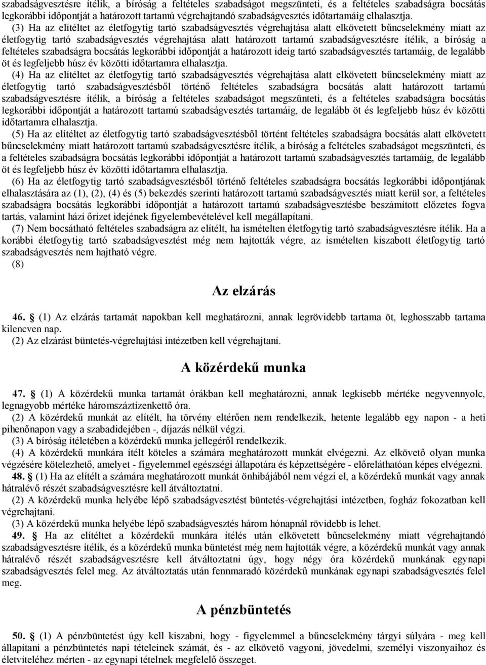 (3) Ha az elítéltet az életfogytig tartó szabadságvesztés végrehajtása alatt elkövetett bűncselekmény miatt az életfogytig tartó szabadságvesztés végrehajtása alatt határozott tartamú