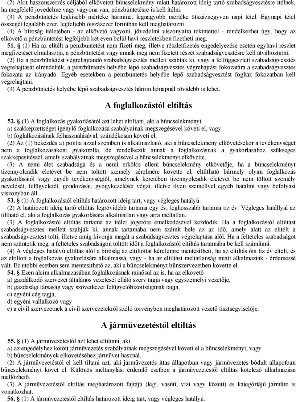 (4) A bíróság ítéletében - az elkövető vagyoni, jövedelmi viszonyaira tekintettel - rendelkezhet úgy, hogy az elkövető a pénzbüntetést legfeljebb két éven belül havi részletekben fizetheti meg. 51.