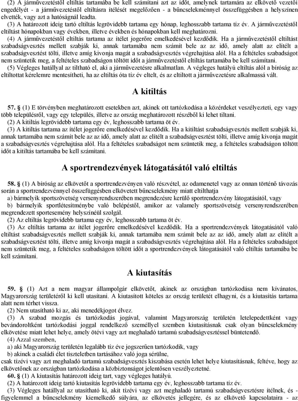 A járművezetéstől eltiltást hónapokban vagy években, illetve években és hónapokban kell meghatározni. (4) A járművezetéstől eltiltás tartama az ítélet jogerőre emelkedésével kezdődik.