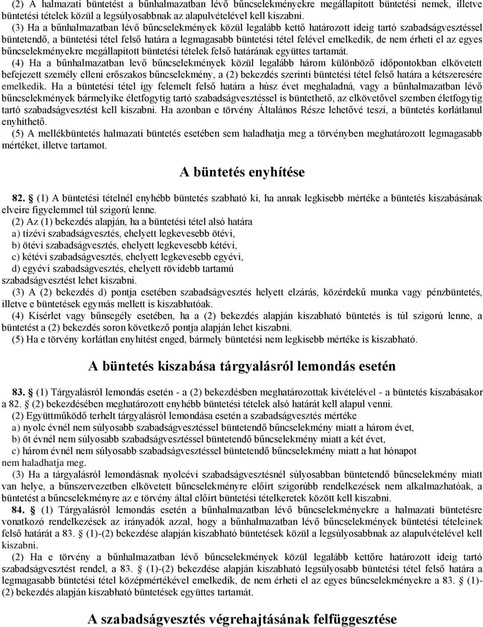 emelkedik, de nem érheti el az egyes bűncselekményekre megállapított büntetési tételek felső határának együttes tartamát.