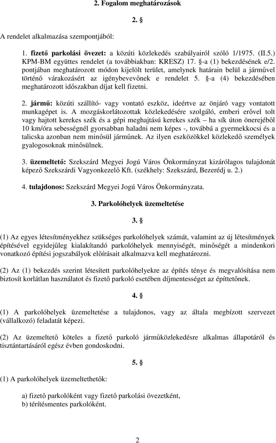 -a (4) bekezdésében meghatározott idıszakban díjat kell fizetni. 2. jármő: közúti szállító- vagy vontató eszköz, ideértve az önjáró vagy vontatott munkagépet is.