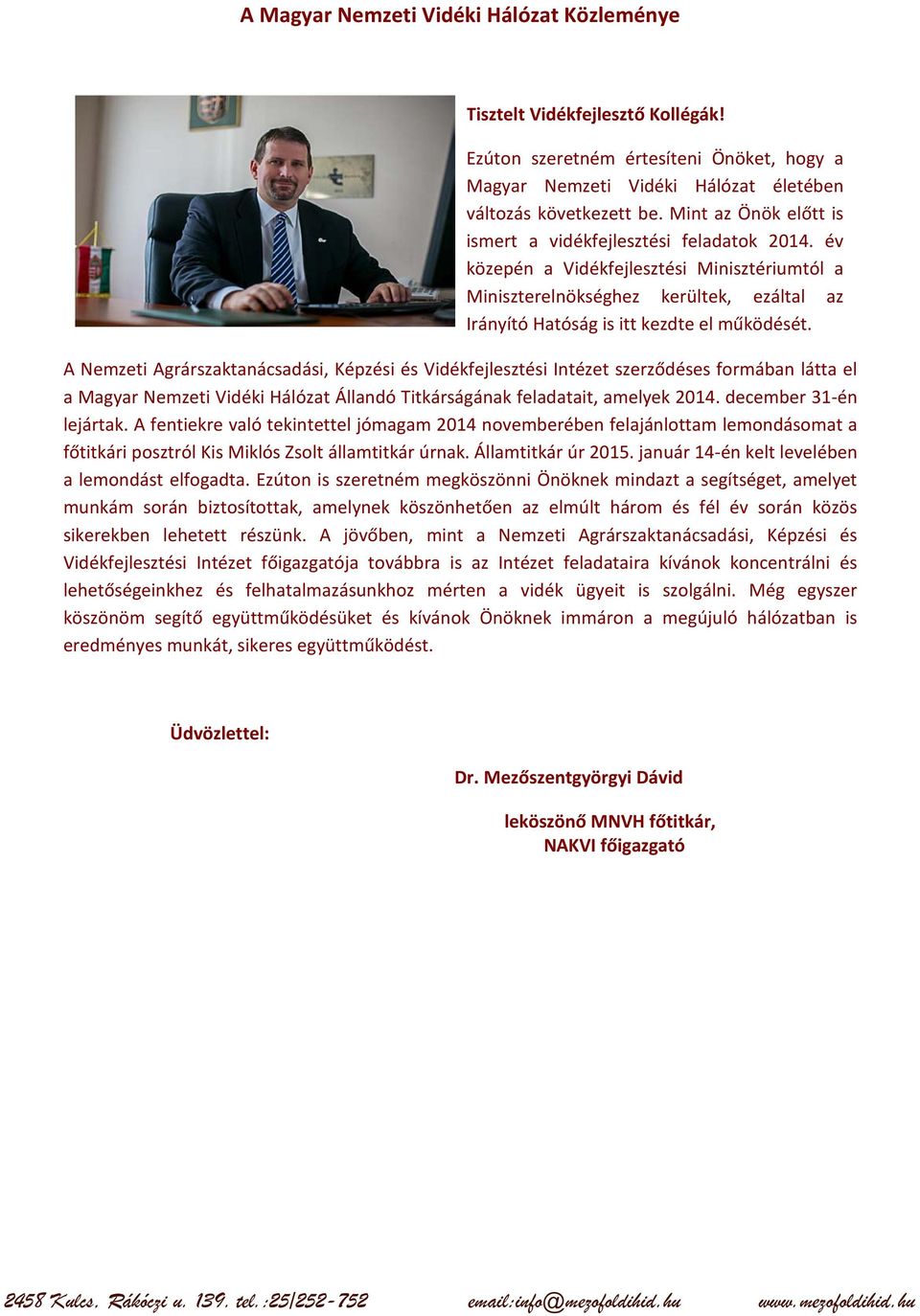 A Nemzeti Agrárszaktanácsadási, Képzési és Vidékfejlesztési Intézet szerződéses formában látta el a Magyar Nemzeti Vidéki Hálózat Állandó Titkárságának feladatait, amelyek 2014.