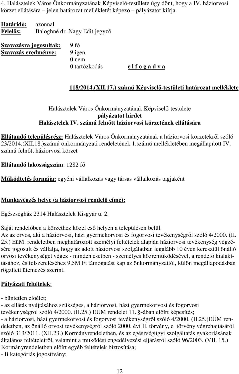 számú felnőtt háziorvosi körzetének ellátására Ellátandó településrész: Halásztelek Város Önkormányzatának a háziorvosi körzetekről szóló 23/2014.(XII.18.)számú önkormányzati rendeletének 1.