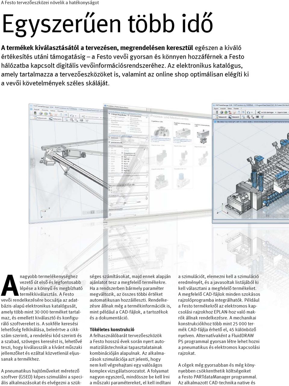 Az elektronikus katalógus, amely tartalmazza a tervezőeszközöket is, valamint az online shop optimálisan elégíti ki a vevői követelmények széles skáláját.