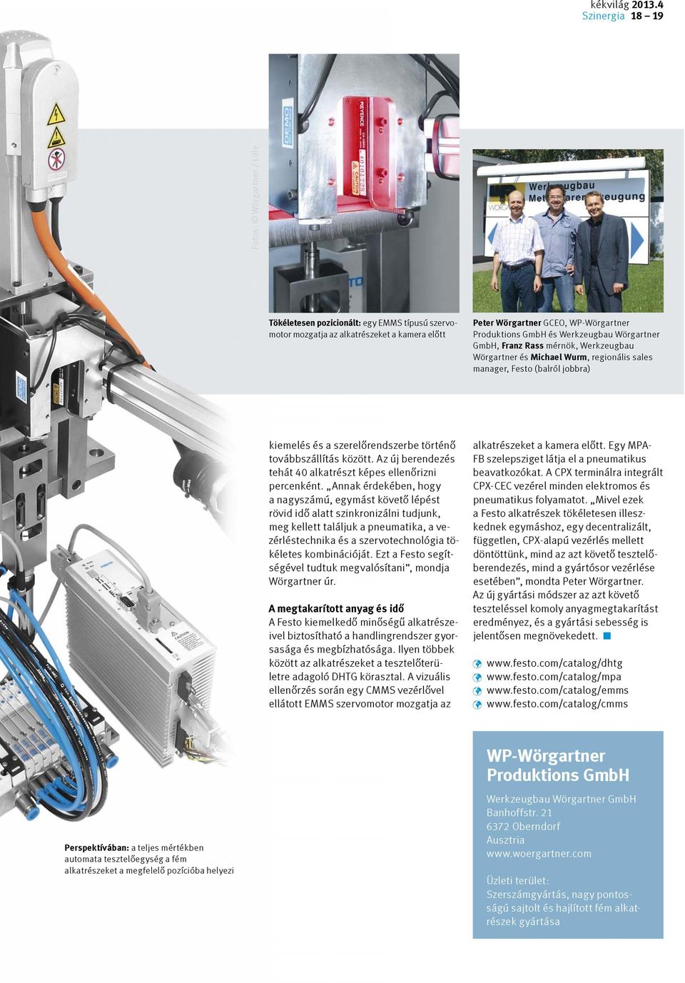 Werkzeugbau Wörgartner GmbH, Franz Rass mérnök, Werkzeugbau Wörgartner és Michael Wurm, regionális sales manager, Festo (balról jobbra) kiemelés és a szerelőrendszerbe történő továbbszállítás között.