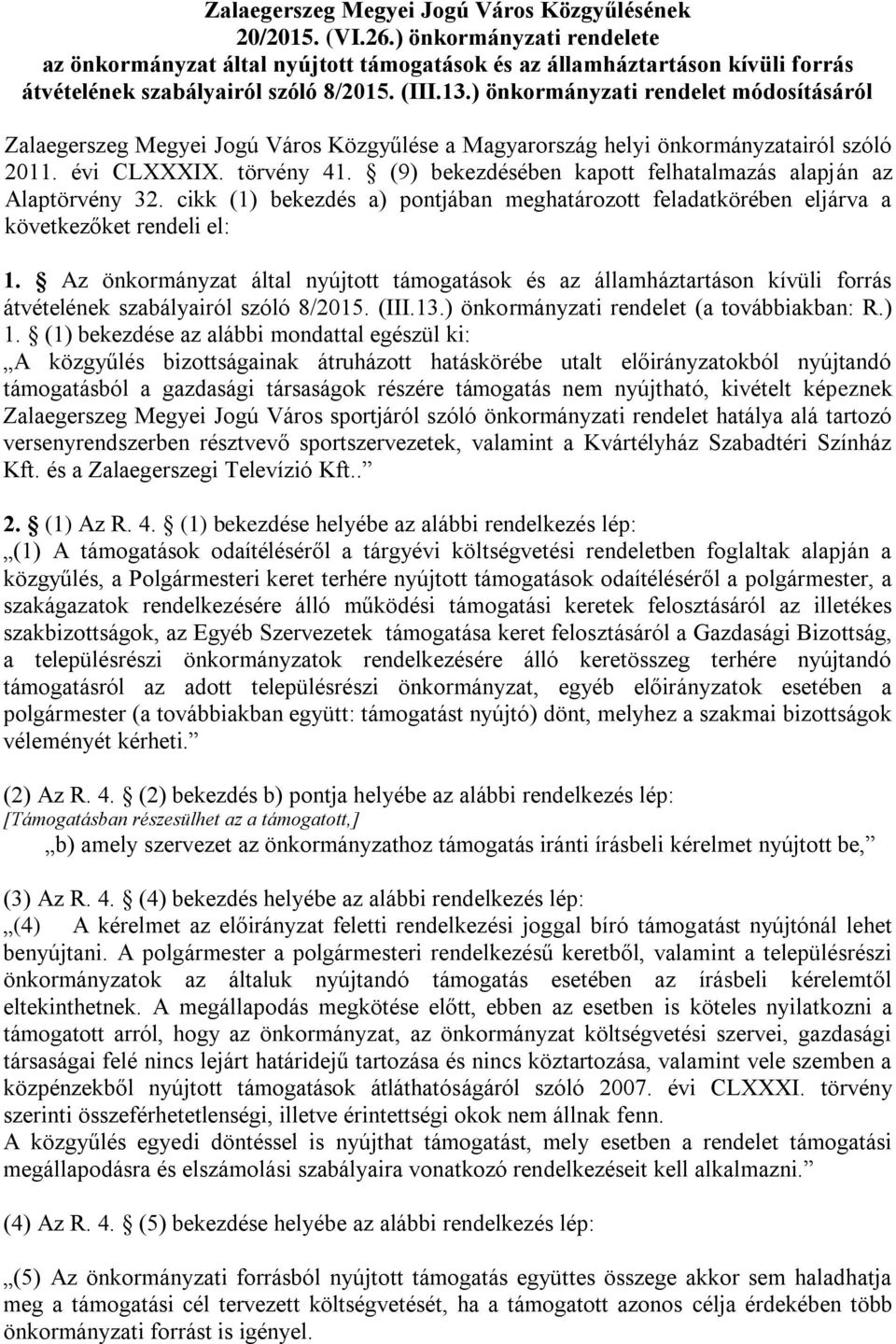 ) önkormányzati rendelet módosításáról Zalaegerszeg Megyei Jogú Város Közgyűlése a Magyarország helyi önkormányzatairól szóló 2011. évi CLXXXIX. törvény 41.