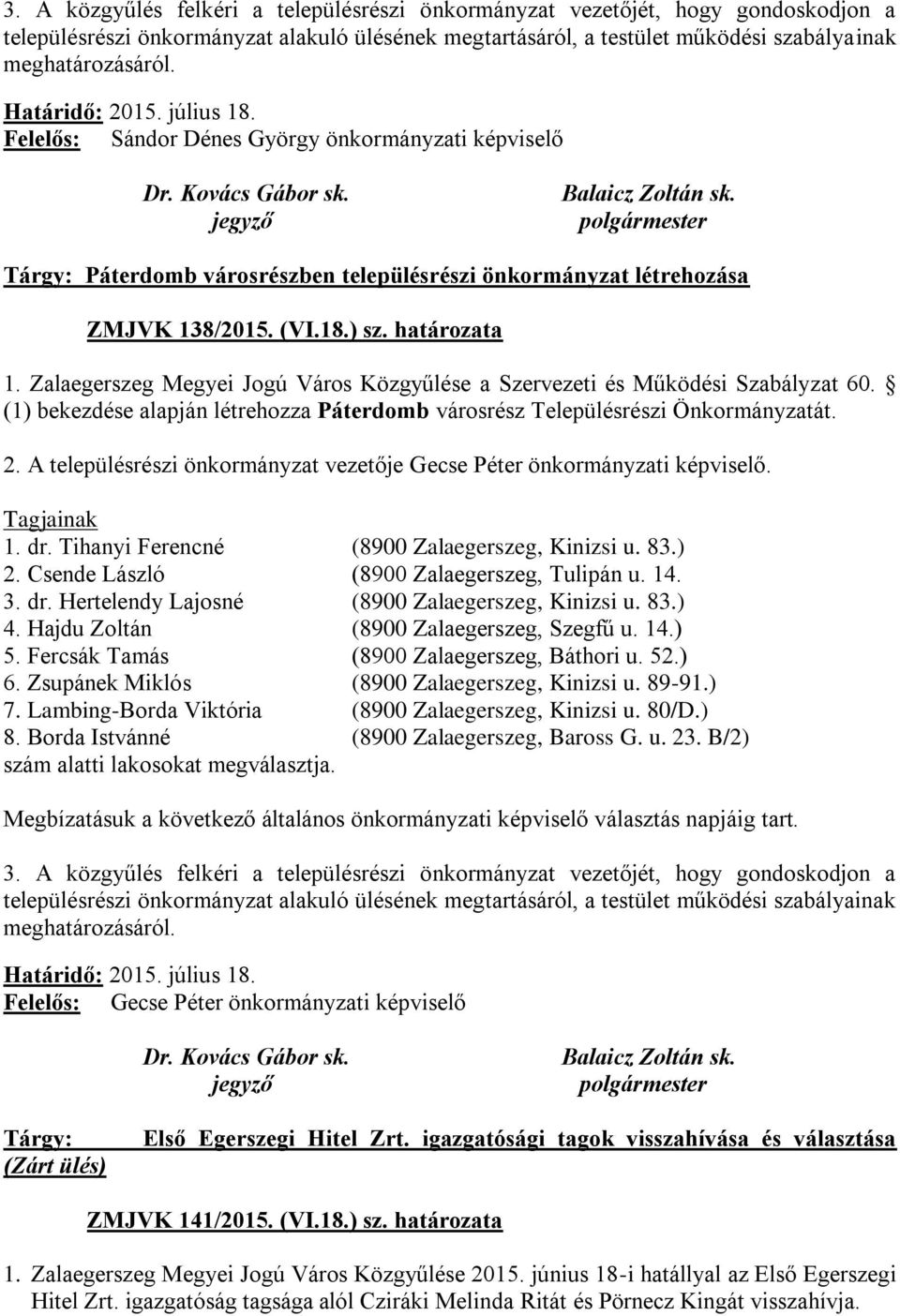 polgármester Tárgy: Páterdomb városrészben településrészi önkormányzat létrehozása ZMJVK 138/2015. (VI.18.) sz. határozata 1.