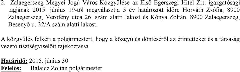 szám alatti lakost és Kónya Zoltán, 8900 Zalaegerszeg, Besenyő u. 32/A szám alatti lakost.