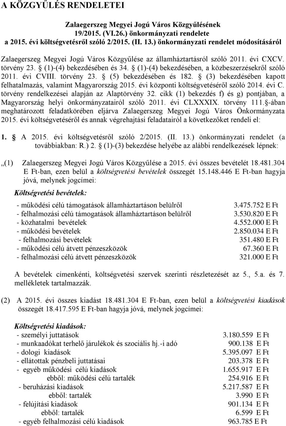 (1)-(4) bekezdésében, a közbeszerzésekről szóló 2011. évi CVIII. törvény 23. (5) bekezdésében és 182. (3) bekezdésében kapott felhatalmazás, valamint Magyarország 2015.