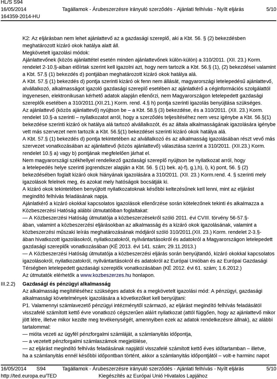 -aiban előírtak szerint kell igazolni azt, hogy nem tartozik a Kbt. 56. (1), (2) bekezdései valamint a Kbt. 57.