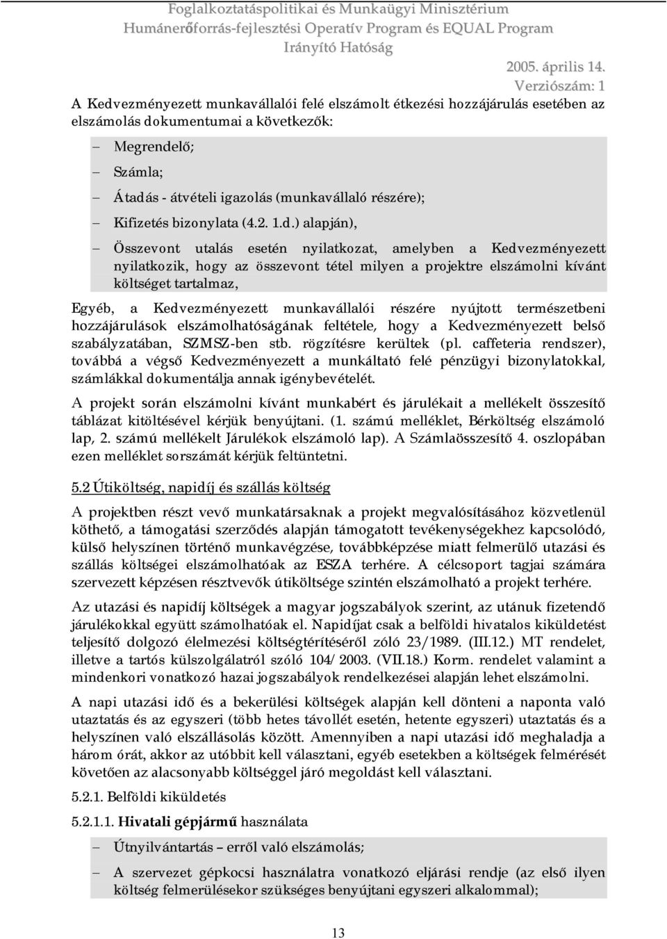 nyújtott természetbeni hozzájárulások elszámolhatóságának feltétele, hogy a Kedvezményezet belső szabályzatában, SZMSZ-ben stb. rögzítésre kerültek (pl.