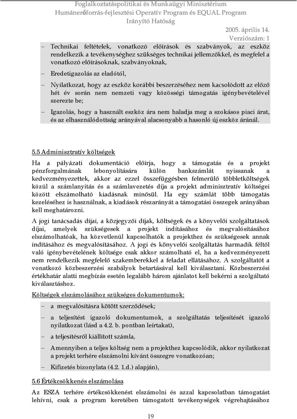 ára nem haladja meg a szokásos piaci árat, és az elhasználódottság arányával alacsonyabb a hasonló új eszköz áránál. 5.