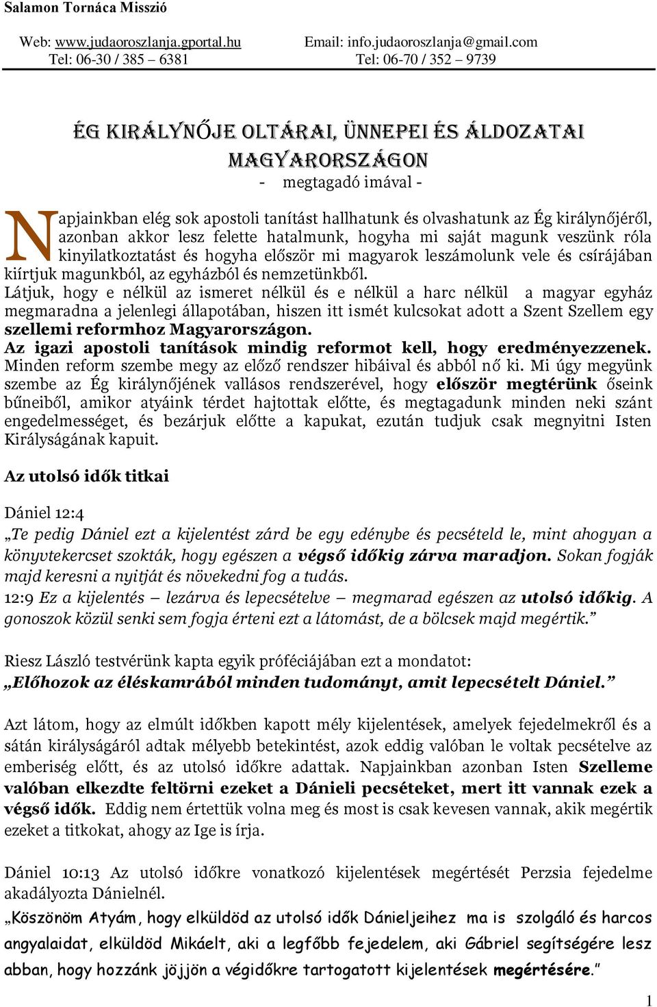 királynőjéről, azonban akkor lesz felette hatalmunk, hogyha mi saját magunk veszünk róla kinyilatkoztatást és hogyha először mi magyarok leszámolunk vele és csírájában kiírtjuk magunkból, az