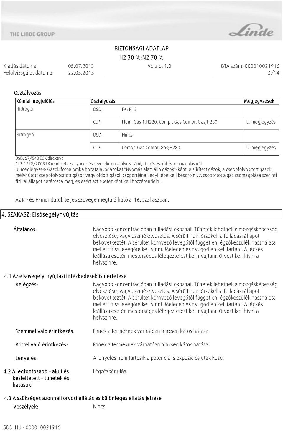 megjegyzés DSD: 67/548 EGK direktíva CLP: 1272/2008 EK rendelet az anyagok és keverékek osztályozásáról, címkézéséről és csomagolásáról U.