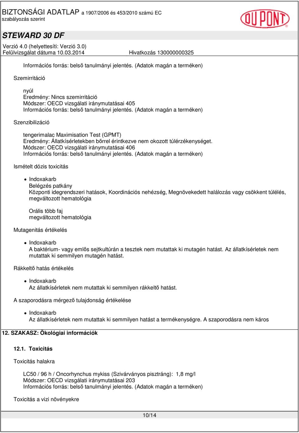 Módszer: OECD vizsgálati iránymutatásai 406 Ismételt dózis toxicitás Indoxakarb Belégzés patkány Központi idegrendszeri hatások, Koordinációs nehézség, Megnövekedett halálozás vagy csökkent túlélés,