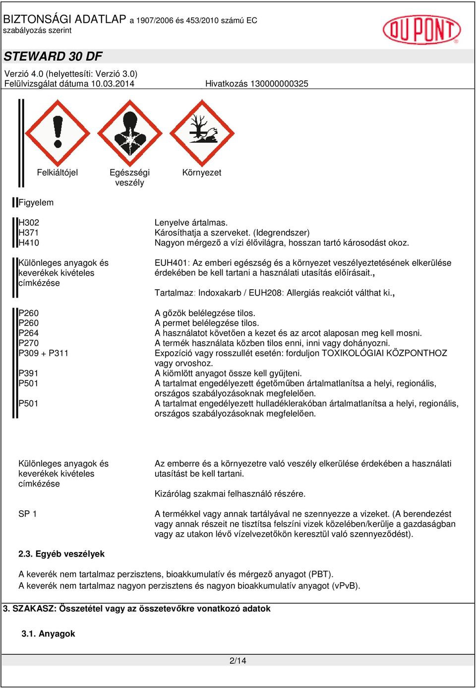 EUH401: Az emberi egészség és a környezet veszélyeztetésének elkerülése érdekében be kell tartani a használati utasítás elıírásait., Tartalmaz: Indoxakarb / EUH208: Allergiás reakciót válthat ki.