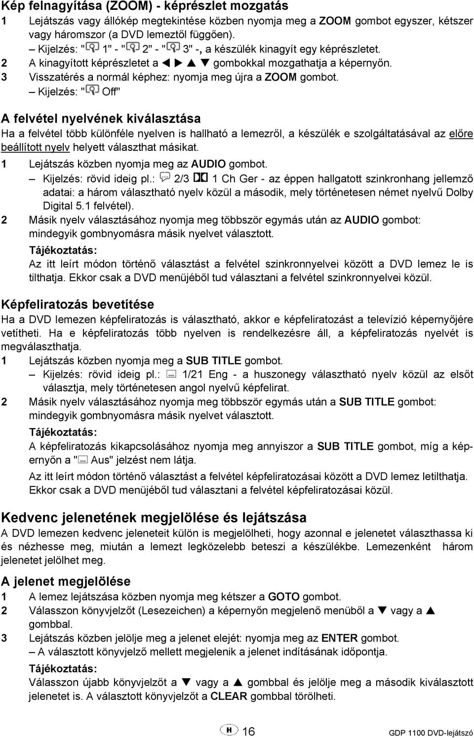 Kijelzés: " Off" A felvétel nyelvének kiválasztása Ha a felvétel több különféle nyelven is hallható a lemezről, a készülék e szolgáltatásával az előre beállított nyelv helyett választhat másikat.
