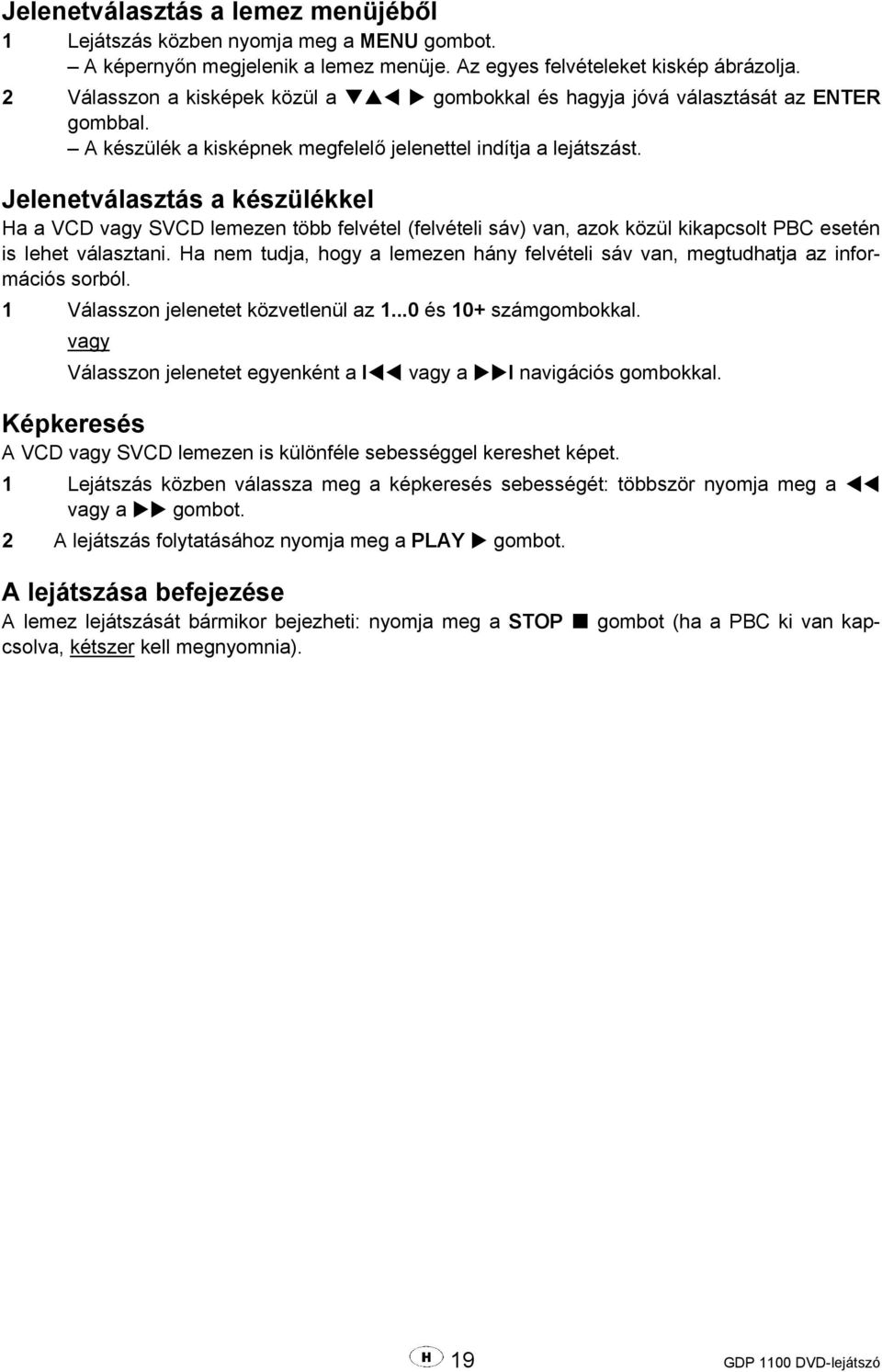 Jelenetválasztás a készülékkel Ha a VCD vagy SVCD lemezen több felvétel (felvételi sáv) van, azok közül kikapcsolt PBC esetén is lehet választani.