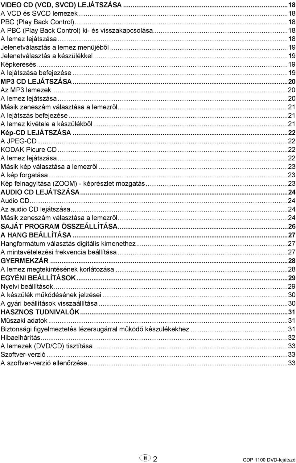 ..20 Másik zeneszám választása a lemezről...21 A lejátszás befejezése...21 A lemez kivétele a készülékből...21 Kép-CD LEJÁTSZÁSA...22 A JPEG-CD...22 KODAK Picure CD...22 A lemez lejátszása.