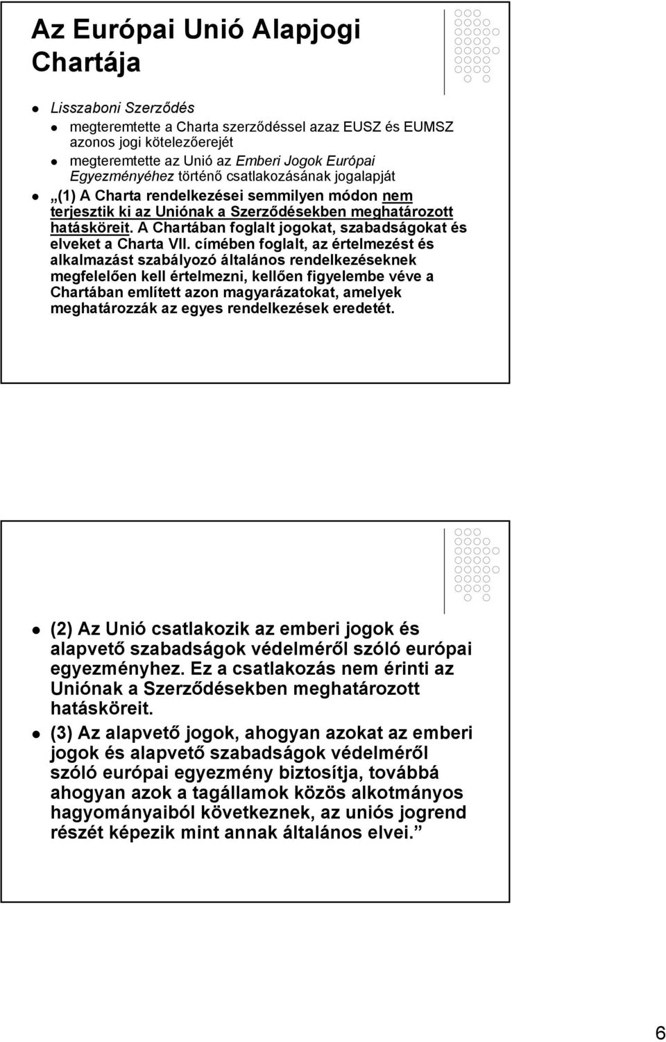 A Chartában foglalt jogokat, szabadságokat és elveket a Charta VII.