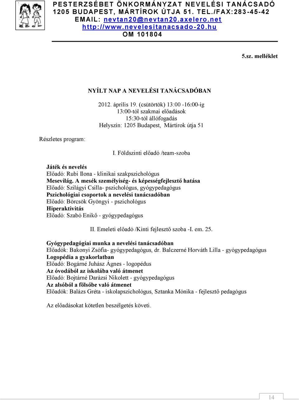 Földszinti előadó /team-szoba Játék és nevelés Előadó: Rubi Ilona - klinikai szakpszichológus Mesevilág.