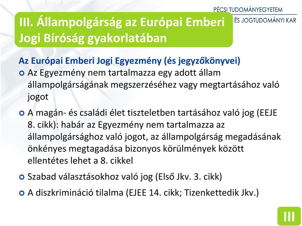 cikk): habár az Egyezmény nem tartalmazza az állampolgársághoz valójogot, az állampolgárság megadásának önkényes megtagadása bizonyos körülmények