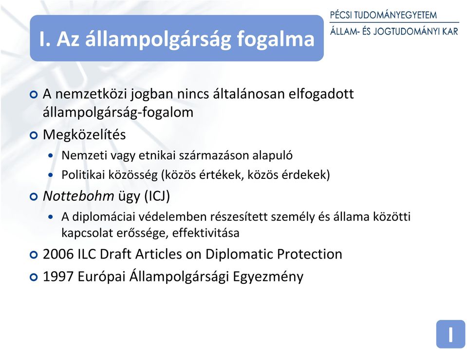 érdekek) Nottebohm ügy (ICJ) A diplomáciai védelemben részesített személy és állama közötti kapcsolat
