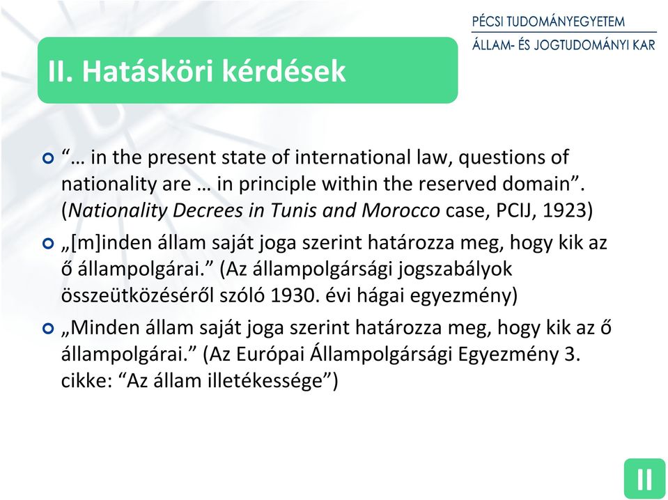 (Nationality Decrees in Tunis and Morocco case, PCIJ, 1923) [m]inden állam saját joga szerint határozza meg, hogy kik az
