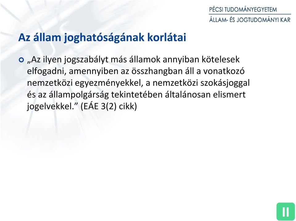 vonatkozó nemzetközi egyezményekkel, a nemzetközi szokásjoggal és az