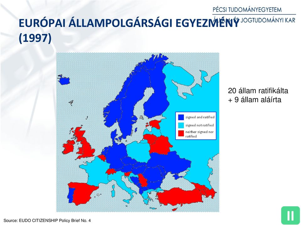ratifikálta + 9 állam aláírta
