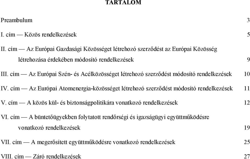 cím Az Európai Szén- és Acélközösséget létrehozó szerződést módosító rendelkezések 10 IV.