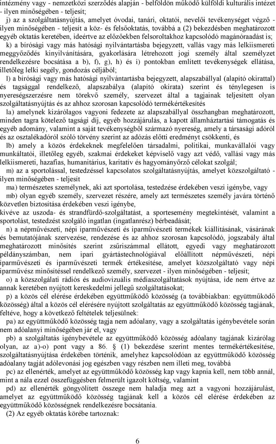 magánóraadást is; k) a bírósági vagy más hatósági nyilvántartásba bejegyzett, vallás vagy más lelkiismereti meggyőződés kinyilvánítására, gyakorlására létrehozott jogi személy által személyzet