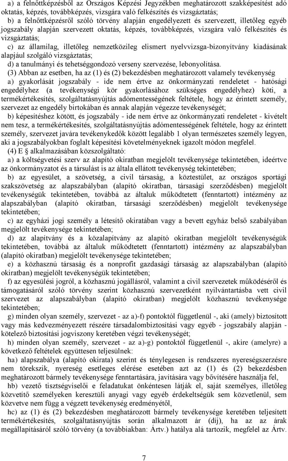 elismert nyelvvizsga-bizonyítvány kiadásának alapjául szolgáló vizsgáztatás; d) a tanulmányi és tehetséggondozó verseny szervezése, lebonyolítása.