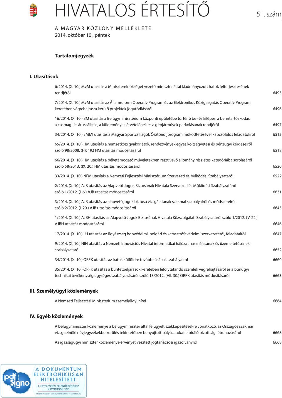 ) MvM utasítás az Államreform Operatív Program és az Elektronikus Közigazgatás Operatív Program keretében végrehajtásra kerülő projektek jogutódlásáról 6496 16/2014.