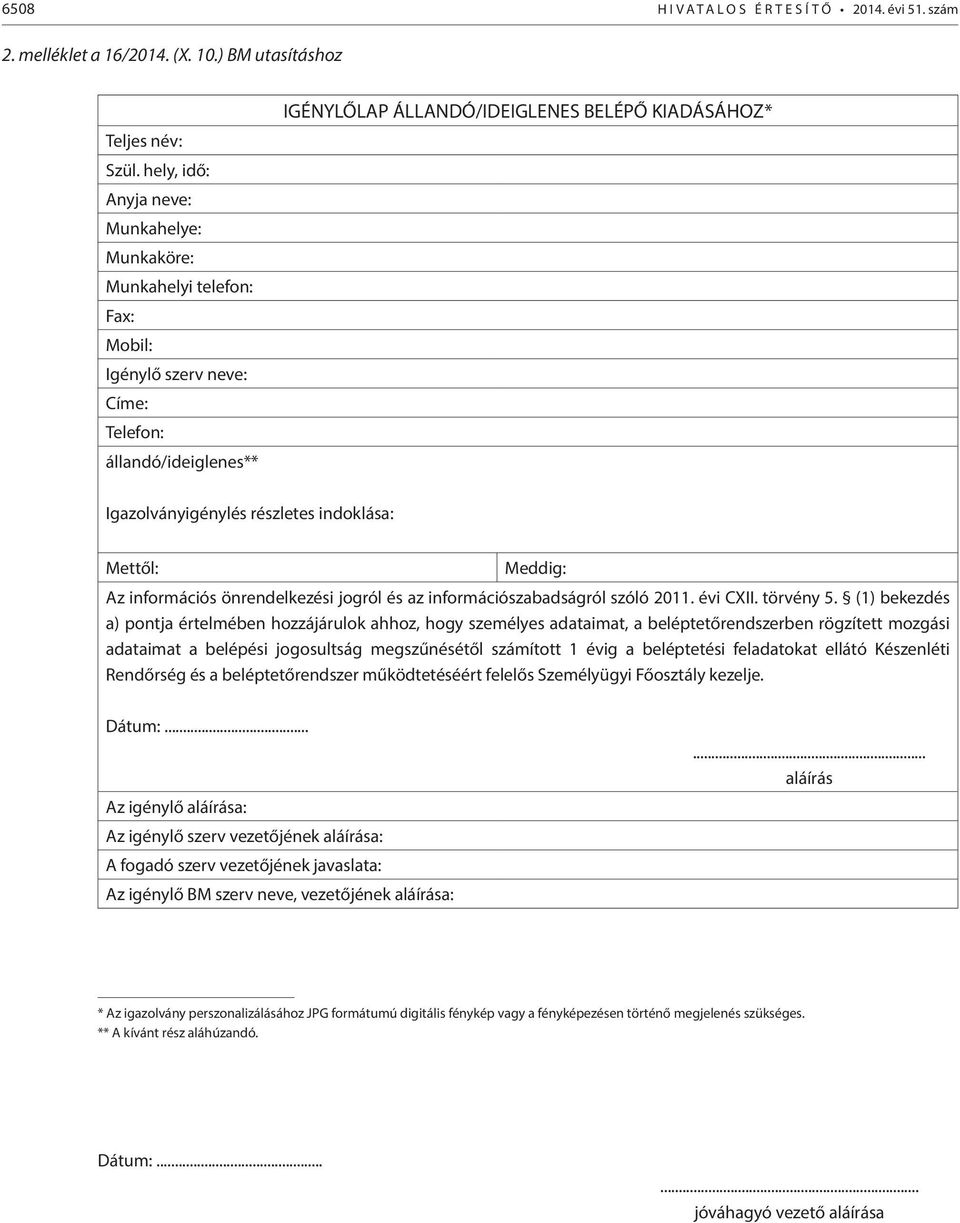 Igazolványigénylés részletes indoklása: Mettől: Meddig: Az információs önrendelkezési jogról és az információszabadságról szóló 2011. évi CXII. törvény 5.