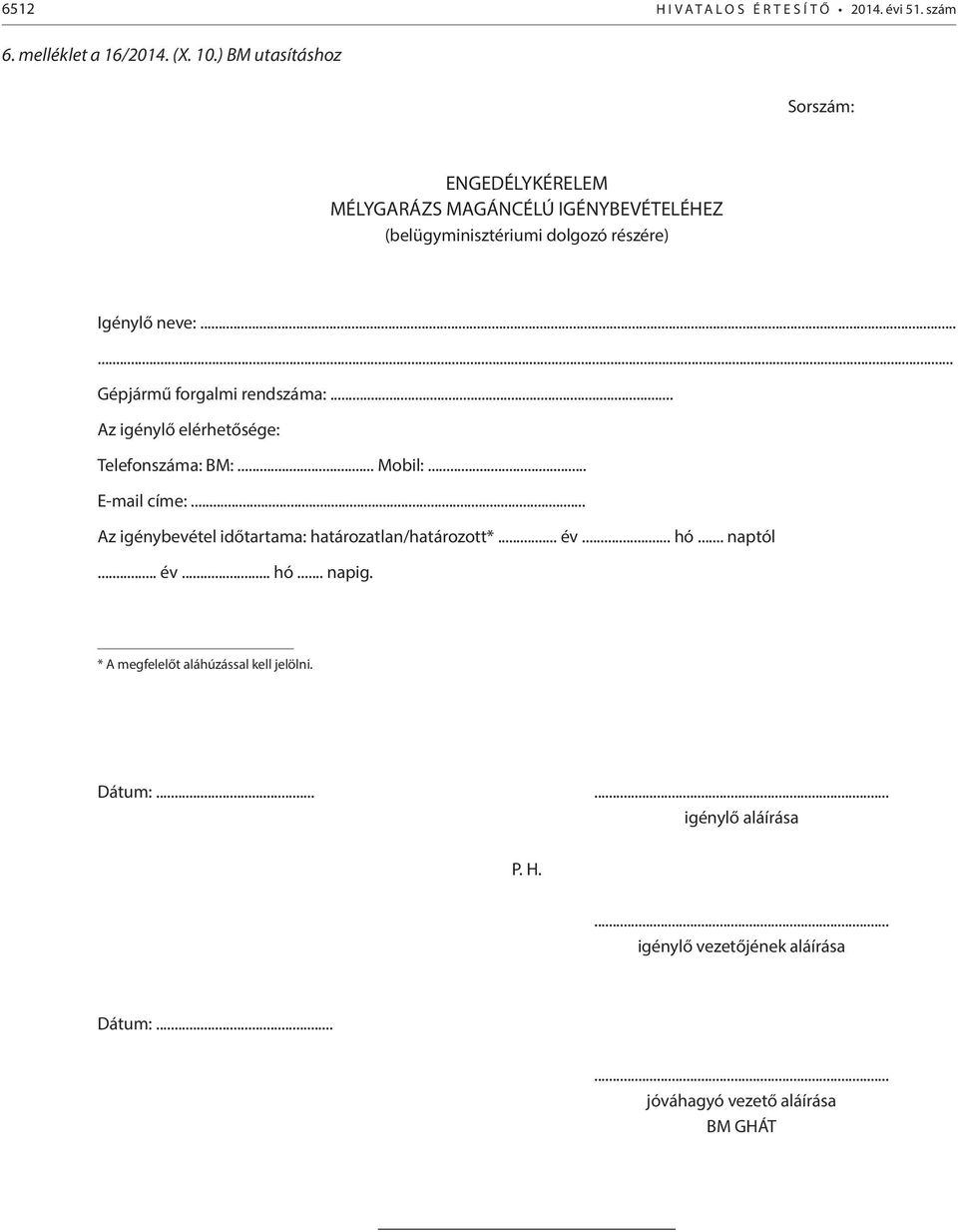 ..... Gépjármű forgalmi rendszáma:... Az igénylő elérhetősége: Telefonszáma: BM:... Mobil:... E-mail címe:.
