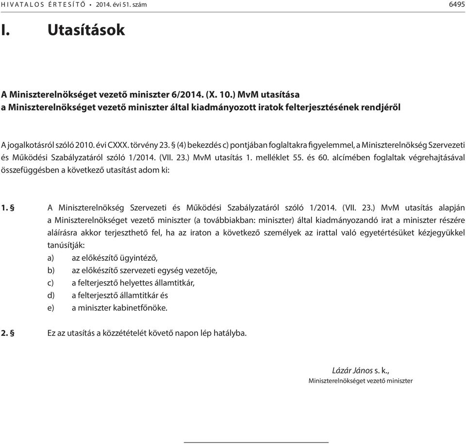 (4) bekezdés c) pontjában foglaltakra figyelemmel, a Miniszterelnökség Szervezeti és Működési Szabályzatáról szóló 1/2014. (VII. 23.) MvM utasítás 1. melléklet 55. és 60.