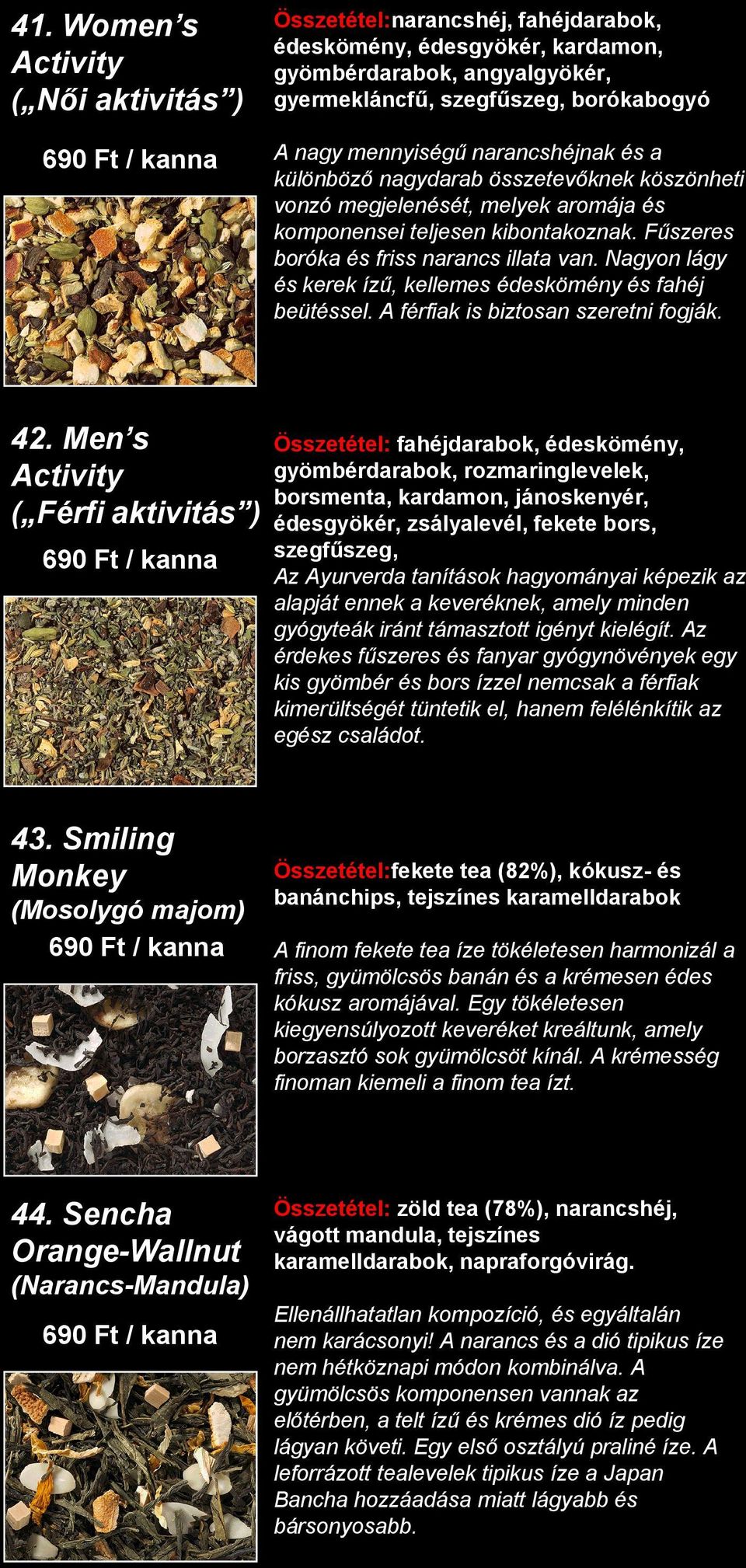 Nagyon lágy és kerek ízű, kellemes édeskömény és fahéj beütéssel. A férfiak is biztosan szeretni fogják. 42.