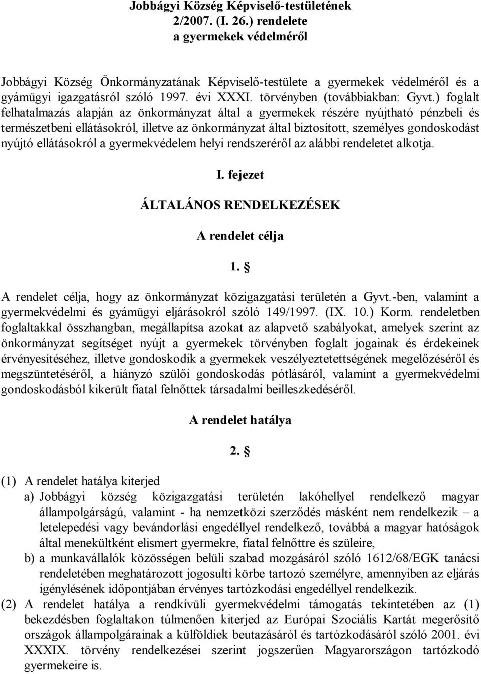 ) foglalt felhatalmazás alapján az önkormányzat által a gyermekek részére nyújtható pénzbeli és természetbeni ellátásokról, illetve az önkormányzat által biztosított, személyes gondoskodást nyújtó