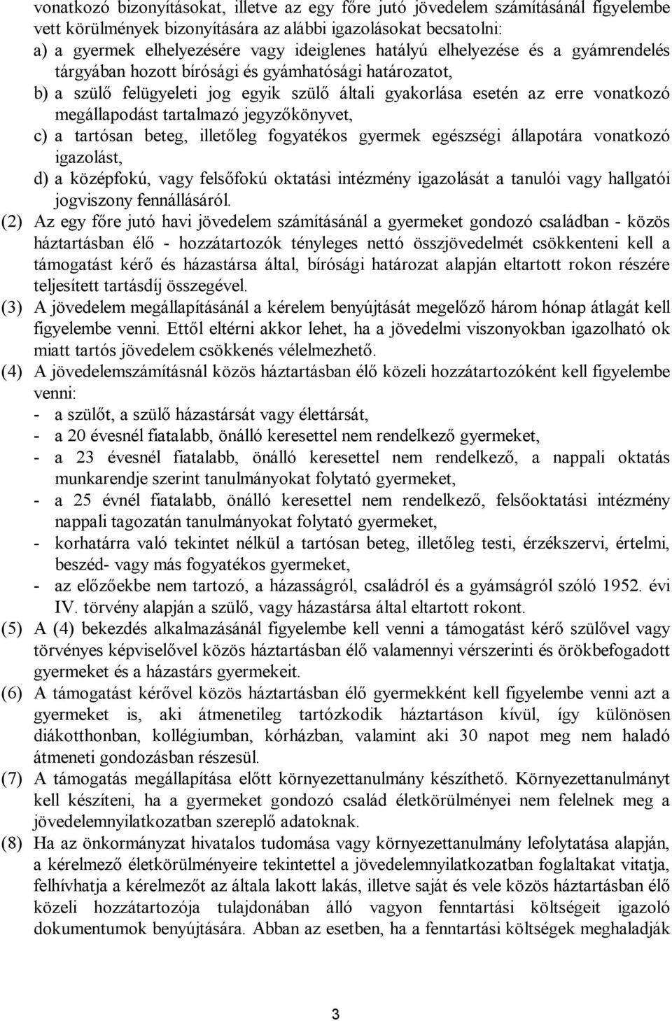 jegyzőkönyvet, c) a tartósan beteg, illetőleg fogyatékos gyermek egészségi állapotára vonatkozó igazolást, d) a középfokú, vagy felsőfokú oktatási intézmény igazolását a tanulói vagy hallgatói