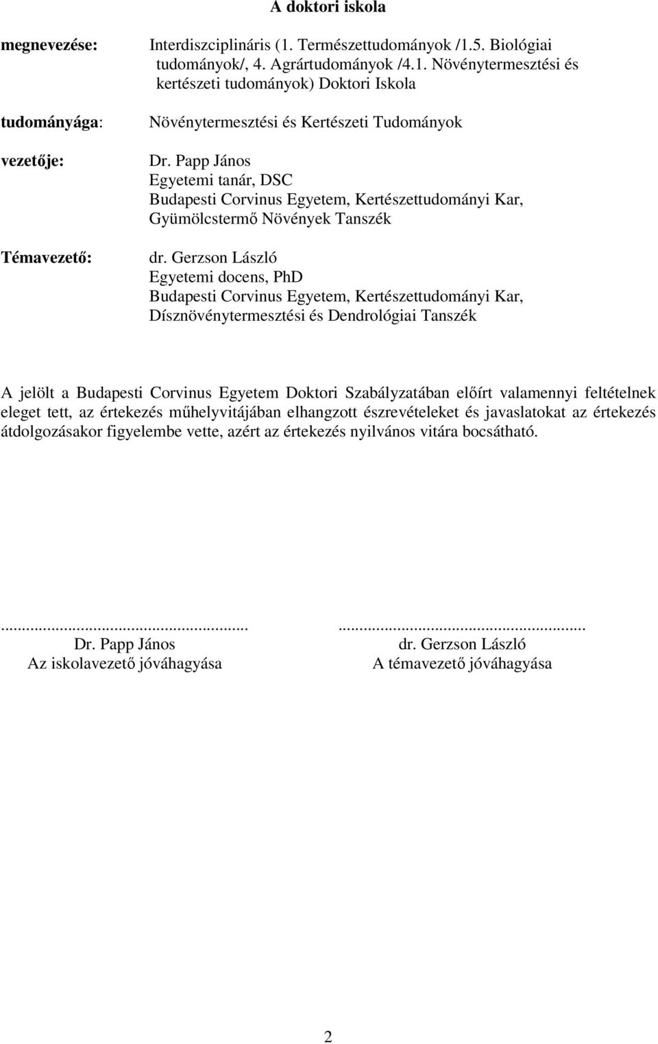 Gerzson László Egyetemi docens, PhD Budapesti Corvinus Egyetem, Kertészettudományi Kar, Dísznövénytermesztési és Dendrológiai Tanszék A jelölt a Budapesti Corvinus Egyetem Doktori Szabályzatában