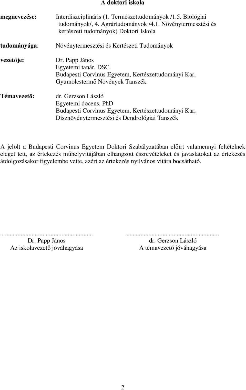 Gerzson László Egyetemi docens, PhD Budapesti Corvinus Egyetem, Kertészettudományi Kar, Dísznövénytermesztési és Dendrológiai Tanszék A jelölt a Budapesti Corvinus Egyetem Doktori Szabályzatában