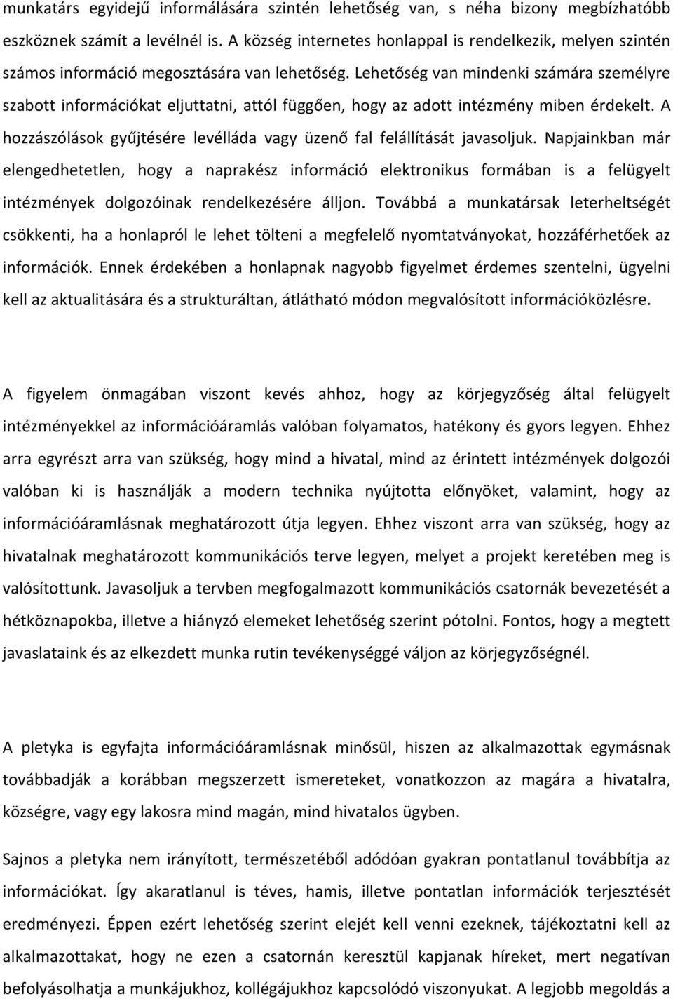 Lehetőség van mindenki számára személyre szabott információkat eljuttatni, attól függően, hogy az adott intézmény miben érdekelt.