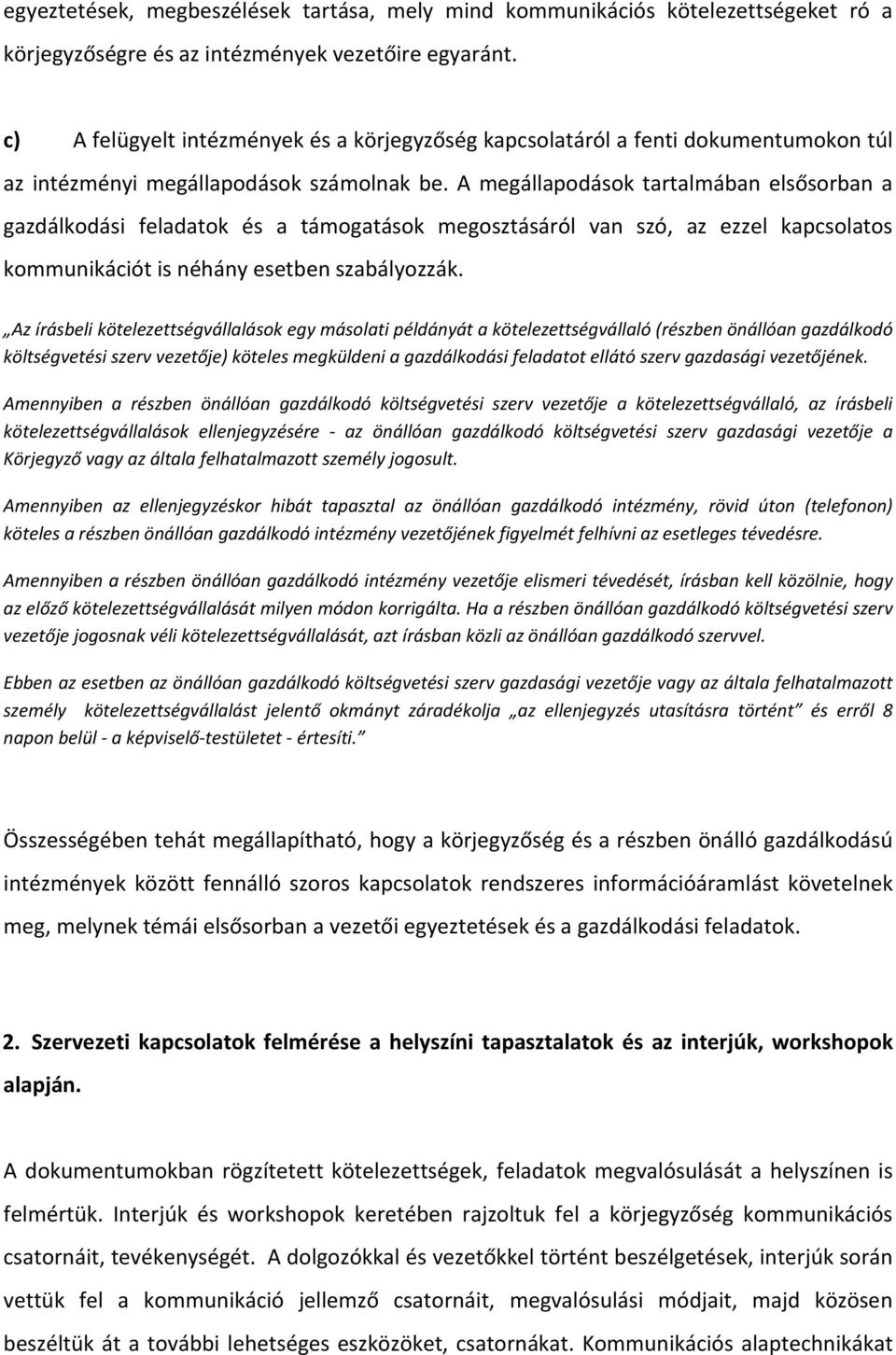 A megállapodások tartalmában elsősorban a gazdálkodási feladatok és a támogatások megosztásáról van szó, az ezzel kapcsolatos kommunikációt is néhány esetben szabályozzák.