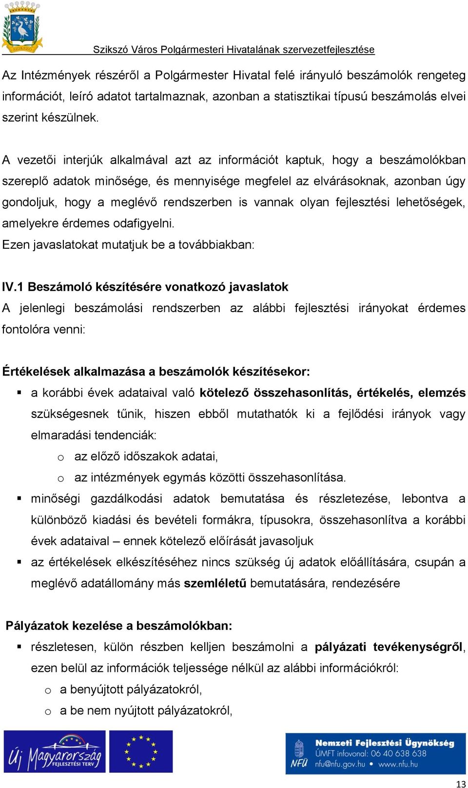 vannak olyan fejlesztési lehetőségek, amelyekre érdemes odafigyelni. Ezen javaslatokat mutatjuk be a továbbiakban: IV.