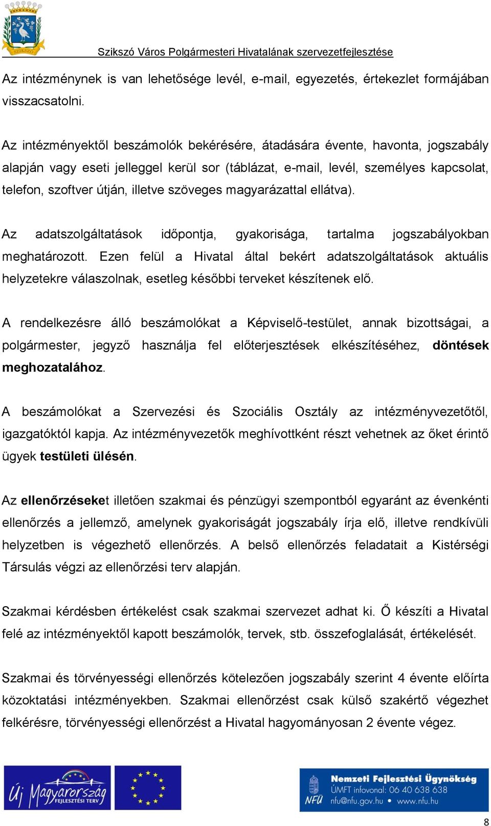 szöveges magyarázattal ellátva). Az adatszolgáltatások időpontja, gyakorisága, tartalma jogszabályokban meghatározott.